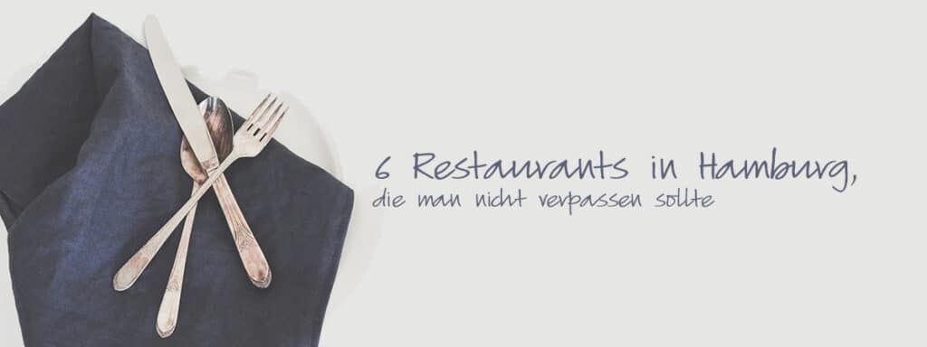 Titel der Beitrags: 6 Restaurants in Hamburg, die man nicht verpassen sollte