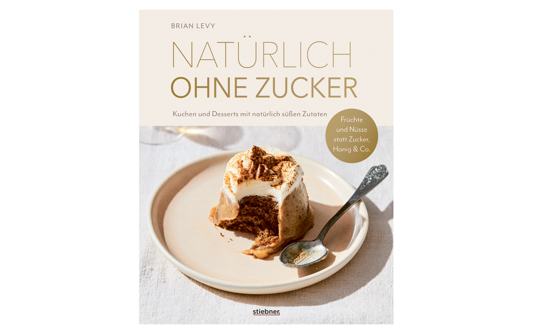Süßen ohne Zucker - mit dem Buch „Natürlich ohne Zucker“ aus dem Stiebner Verlag gelingts!